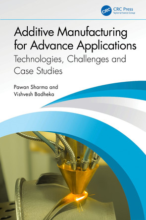 Additive Manufacturing for Advance Applications: Technologies, Challenges and Case Studies Pawan Sharma 9781032776835