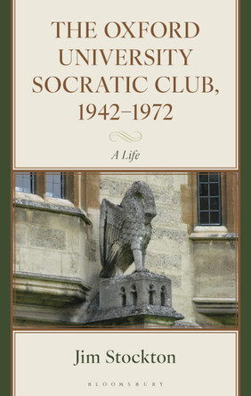 The Oxford University Socratic Club, 1942–1972: A Life Jim Stockton 9781666932249