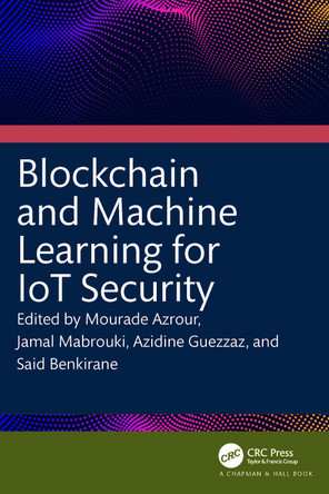 Blockchain and Machine Learning for IoT Security Mourade Azrour 9781032573014
