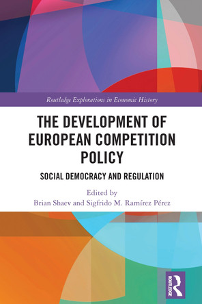 The Development of European Competition Policy: Social Democracy and Regulation Brian Shaev 9781032769981