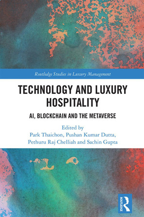 Technology and Luxury Hospitality: AI, Blockchain and the Metaverse Park Thaichon 9781032785073