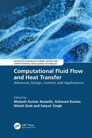 Computational Fluid Flow and Heat Transfer: Advances, Design, Control, and Applications Mukesh Kumar Awasthi 9781032737133