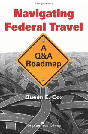 Navigating Federal Travel: A Q&A Roadmap by Queen E. Cox 9781567263954