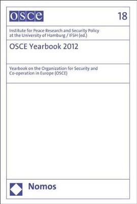 OSCE Yearbook 2012: Yearbook on the Organization for Security and Co-Operation in Europe by Ifsh Institute for Peace Research and Security Policy at the University of Hamburg 9783848702428