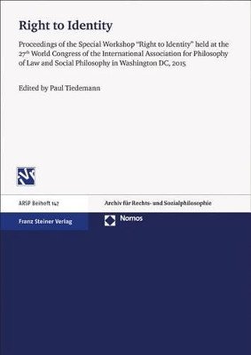 Right to Identity: 'Proceedings of the Special Workshop 'Right to Identity' Held at the 27th World Congress of the International Association for Philosophy of Law and Social Philosophy in Washington DC, 2015' by Paul Tiedemann 9783848730124