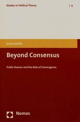 Beyond Consensus: Public Reason and the Role of Convergence by Enrico Zoffoli 9783848705061