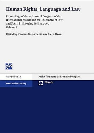 Human Rights, Language and Law: Proceedings of the 24th World Congress of the International Association for Philosophy of Law and Social Philosophy, Beijing, 2009. Volume II by Thomas Bustamante 9783832974305