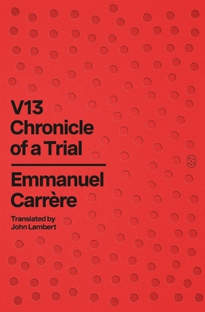 V13: Chronicle of a Trial by Emmanuel Carrère 9781250397799