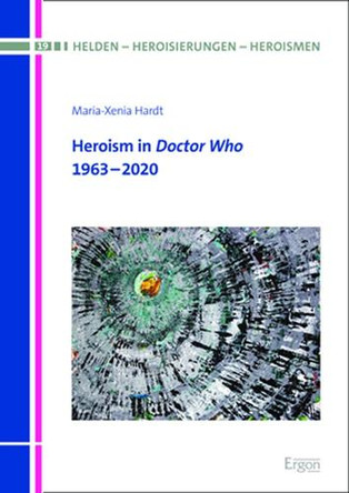 Heroism in Doctor Who: 1963-2020 by Maria-Xenia Hardt 9783956509834