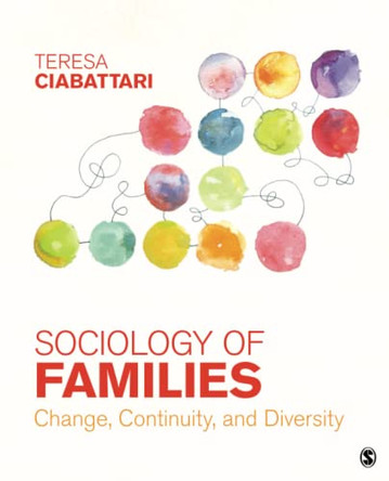 Sociology of Families: Change, Continuity, and Diversity by Teresa Ciabattari 9781483379029