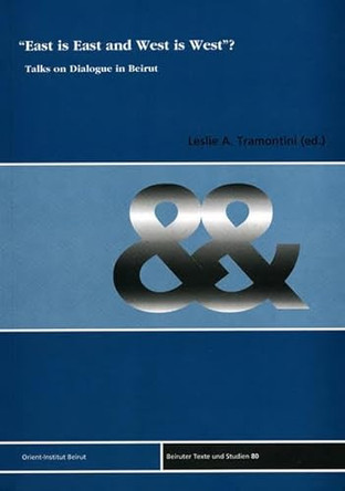 East Is East and West Is West'?: Talks on Dialogue in Beirut by Leslie A Tramontini 9783899134971