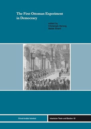 The First Ottoman Experiment in Democracy by Christoph Herzog 9783899137453