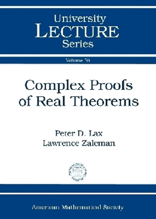 Complex Proofs of Real Theorems by Peter D. Lax 9780821875599