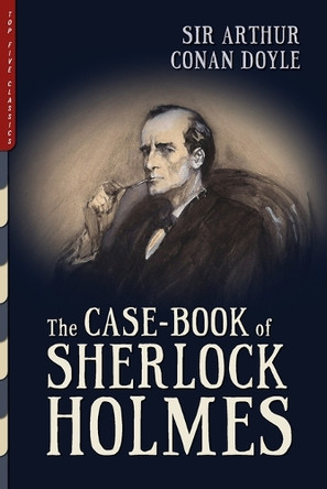 The Case-Book of Sherlock Holmes (Illustrated) by Sir Arthur Conan Doyle 9781938938658
