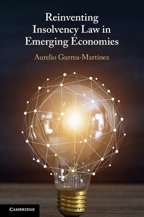 Reinventing Insolvency Law in Emerging Economies by Aurelio Gurrea-Martínez 9781009431705