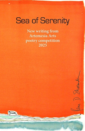 Sea of Serenity: New writing from Artemesia Arts poetry competition 2025 by Sheila Schofield-Large 9781906852733
