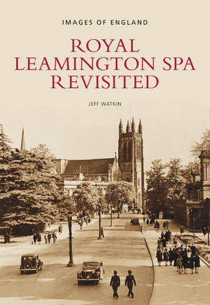 Royal Leamington Spa Revisited: Images of England by Jeff Watkin 9780752443348