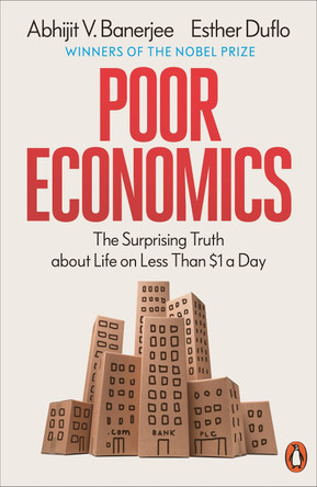 Poor Economics: The Surprising Truth about Life on Less Than $1 a Day by Abhijit V. Banerjee 9781837312405