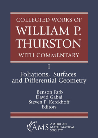 Collected Works of William P. Thurston with Commentary: I. Foliations, Surfaces and Differential Geometry by Benson Farb 9781470474720