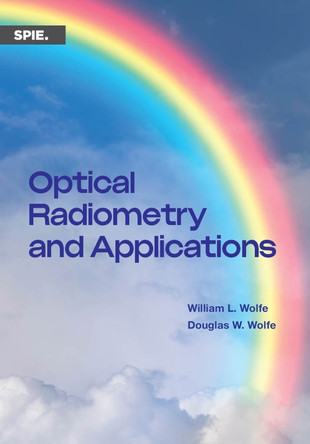 Optical Radiometry and Applications by William L. Wolfe 9781510671454