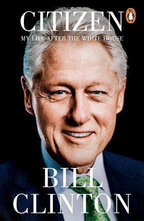 Citizen: My Life After the White House by President Bill Clinton 9781804953082