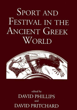 Sport and Festival in the Ancient Greek World by David Phillips 9781905125524