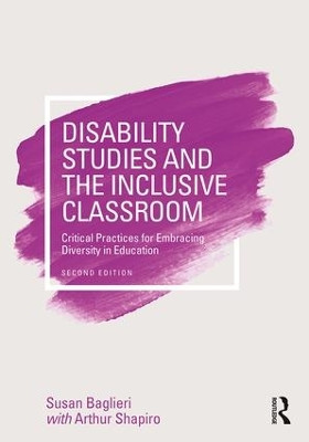 Disability Studies and the Inclusive Classroom: Critical Practices for Embracing Diversity in Education by Susan Baglieri 9781138188273