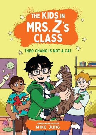 The Kids in Mrs. Z's Class: Theo Chang Is Not a Cat by Kate Messner 9781523532902