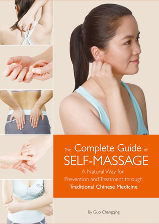Complete Guide of Self-Massage: A Natural Way for Prevention and Treatment through Traditional Chinese Medicine by Changqing Guo 9781632880611