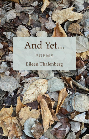 And Yet...: Poems by Eileen Thalenberg 9781771618403