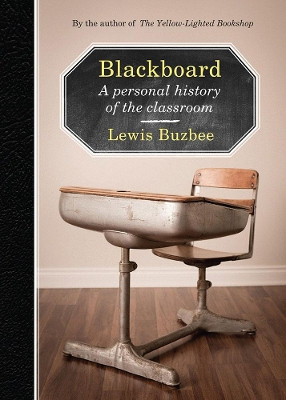 Blackboard: A Personal History of the Classroom by Lewis Buzbee 9781555976835