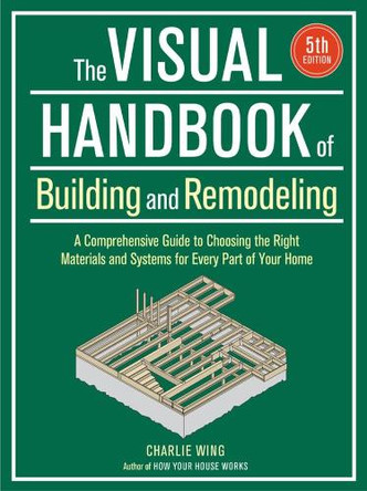 Visual Handbook of Building and Remodeling (5th Edition) by Charlie Wing 9781641551953