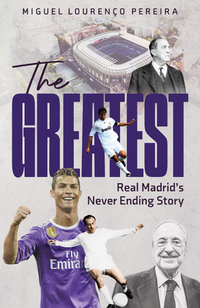 The Greatest: Real Madrid's Never Ending Story Richard Chamberlain 9781836802631