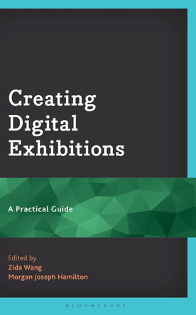 Creating Digital Exhibitions: A Practical Guide Zida Wang 9798216389385