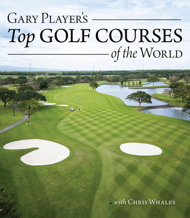 Gary Player's Top Golf Courses of the World Gary Player 9781504801645