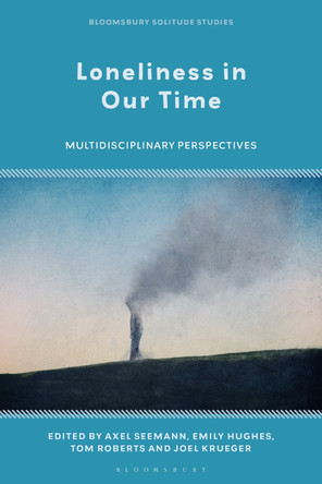 Loneliness in Our Time: Multidisciplinary Perspectives Axel Seemann 9781350493018