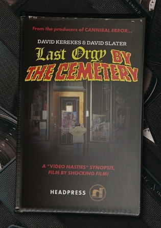 Last Orgy by the Cemetery: A 'Video Nasties' Synopsis, Film by Shocking Film! David Kerekes 9781915316493
