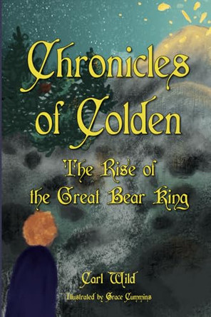 Chronicles of Colden: Rise of the Great Bear King by Carl Wild 9781068620607
