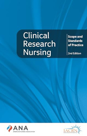 Clinical Research Nursing: Scope and Standards of Practice: Second Edition by American Nurses Association 9781953985996