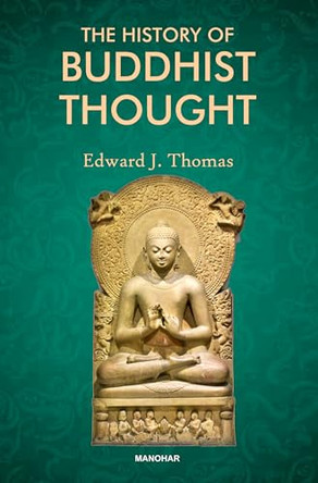 The History of Buddhist Thought by Edward J. Thomas 9789360808679