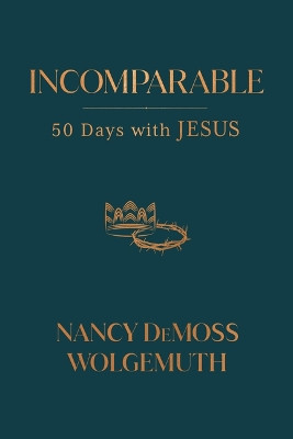 Incomparable by Nancy DeMoss Wolgemuth 9780802429537