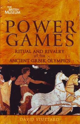 Power Games: Ritual and Rivalry at the Ancient Greek Olympics by David Stuttard 9780714122724