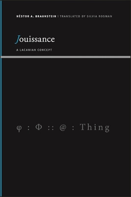 Jouissance: A Lacanian Concept by Naestor A Braunstein 9781438479040
