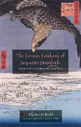 The Curious Casebook of Inspector Hanshichi: Detective Stories of Old Edo by Okamoto Kido 9780824831004