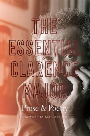 The Essential Clarence Major: Prose and Poetry by Clarence Major 9781469656007
