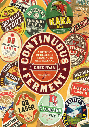 Continuous Ferment: A History of Beer and Brewing in New Zealand by Greg Ryan 9781869409876