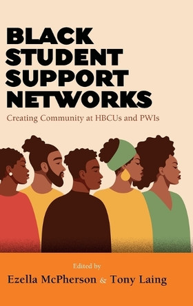 Black Student Support Networks: Creating Community at HBCUs and PWIs by Ezella McPherson 9798855803846