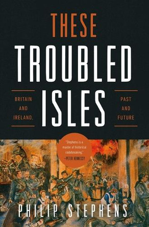 These Divided Isles: Britain and Ireland, Past and Future by Philip Stephens 9798897100057