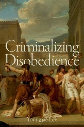 Criminalizing Disobedience Youngjae Lee 9780197617144