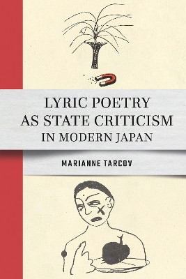Lyric Poetry As State Criticism in Modern Japan Marianne Tarcov 9781501786020
